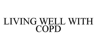 LIVING WELL WITH COPD