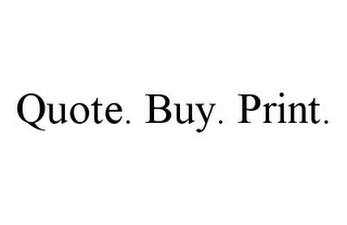 QUOTE. BUY. PRINT.