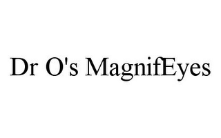 DR O'S MAGNIFEYES