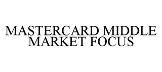 MASTERCARD MIDDLE MARKET FOCUS