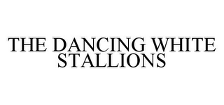 THE DANCING WHITE STALLIONS