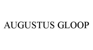 AUGUSTUS GLOOP