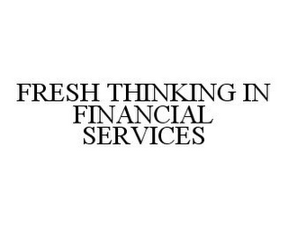 FRESH THINKING IN FINANCIAL SERVICES