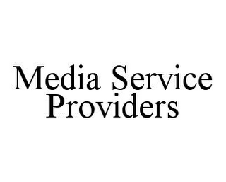 MEDIA SERVICE PROVIDERS