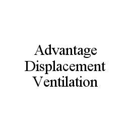 ADVANTAGE DISPLACEMENT VENTILATION