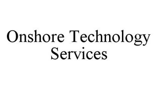 ONSHORE TECHNOLOGY SERVICES