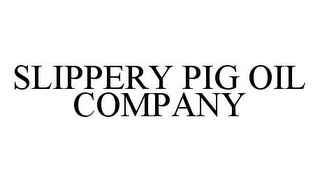 SLIPPERY PIG OIL COMPANY