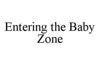 ENTERING THE BABY ZONE