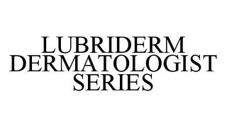 LUBRIDERM DERMATOLOGIST SERIES