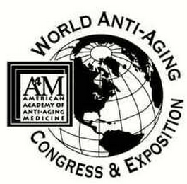 A4M AMERICAN ACADEMY OF ANTI-AGING MEDICINE WORLD ANTI-AGING CONGRESS & EXPOSITION