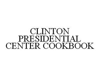 CLINTON PRESIDENTIAL CENTER COOKBOOK