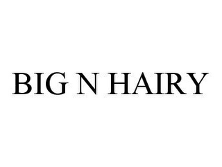 BIG N HAIRY