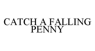 CATCH A FALLING PENNY