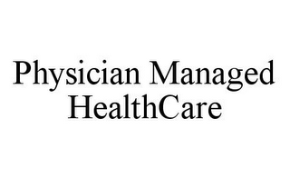 PHYSICIAN MANAGED HEALTHCARE