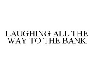 LAUGHING ALL THE WAY TO THE BANK