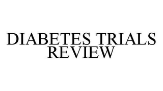 DIABETES TRIALS REVIEW