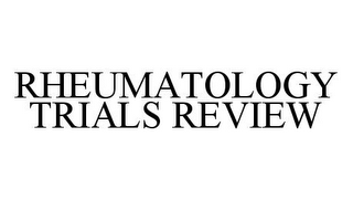 RHEUMATOLOGY TRIALS REVIEW