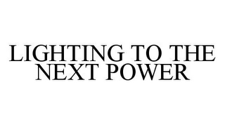 LIGHTING TO THE NEXT POWER