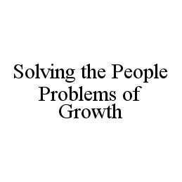 SOLVING THE PEOPLE PROBLEMS OF GROWTH