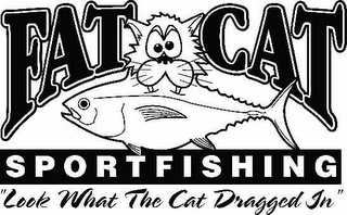 FAT CAT SPORTFISHING "LOOK WHAT THE CAT DRAGGED IN"