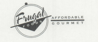 FRUGAL FOODS AFFORDABLE GOURMET