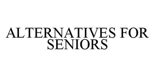 ALTERNATIVES FOR SENIORS