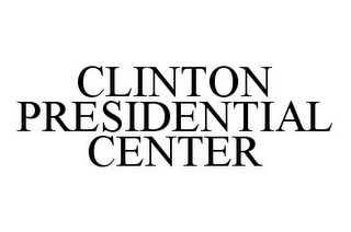 CLINTON PRESIDENTIAL CENTER