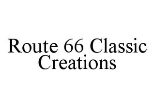 ROUTE 66 CLASSIC CREATIONS