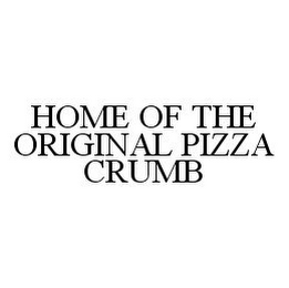 HOME OF THE ORIGINAL PIZZA CRUMB