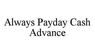 ALWAYS PAYDAY CASH ADVANCE