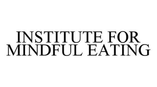 INSTITUTE FOR MINDFUL EATING