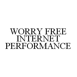 WORRY FREE INTERNET PERFORMANCE