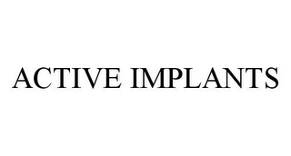 ACTIVE IMPLANTS