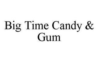 BIG TIME CANDY & GUM