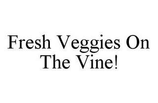 FRESH VEGGIES ON THE VINE!