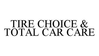 TIRE CHOICE & TOTAL CAR CARE