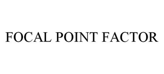 FOCAL POINT FACTOR