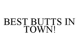 BEST BUTTS IN TOWN!