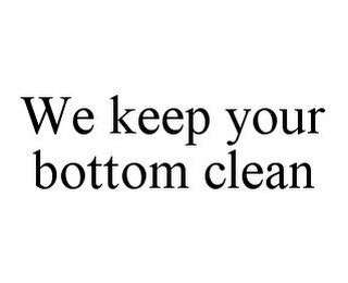 WE KEEP YOUR BOTTOM CLEAN