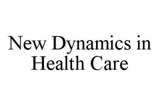 NEW DYNAMICS IN HEALTH CARE