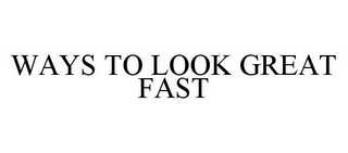 WAYS TO LOOK GREAT FAST