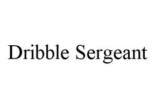 DRIBBLE SERGEANT