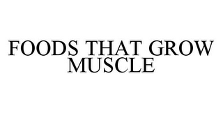 FOODS THAT GROW MUSCLE