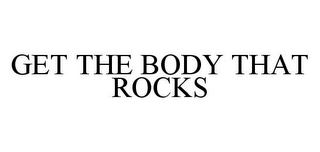 GET THE BODY THAT ROCKS