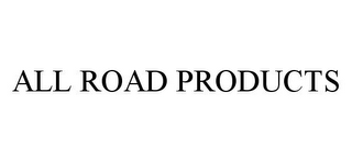 ALL ROAD PRODUCTS