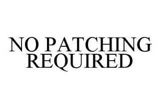 NO PATCHING REQUIRED