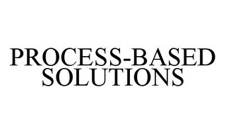 PROCESS-BASED SOLUTIONS