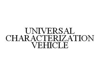 UNIVERSAL CHARACTERIZATION VEHICLE