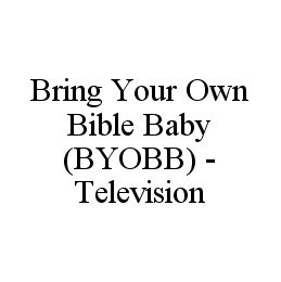 BRING YOUR OWN BIBLE BABY (BYOBB) - TELEVISION