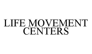 LIFE MOVEMENT CENTERS